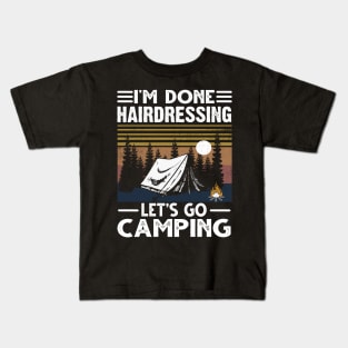 I'm Done Hairdressing Lets Go Camping Kids T-Shirt